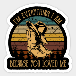 I'm everything I am Because you loved me Hats Cowboy & Boots Vintage Sticker